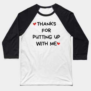 Thanks For Putting Up With Me. Funny Valentines Day Quote. Baseball T-Shirt